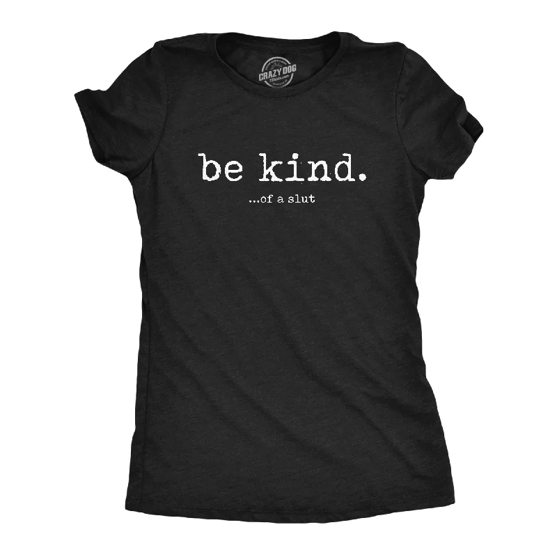 Be Kind Of A Slut Women's T Shirt