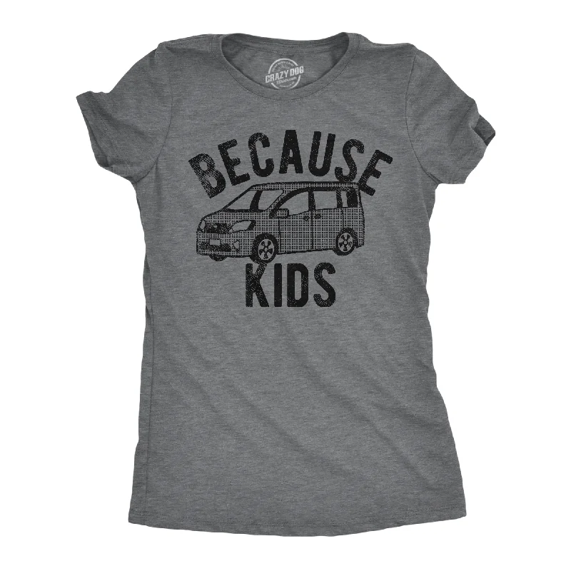 Because Kids Women's T Shirt