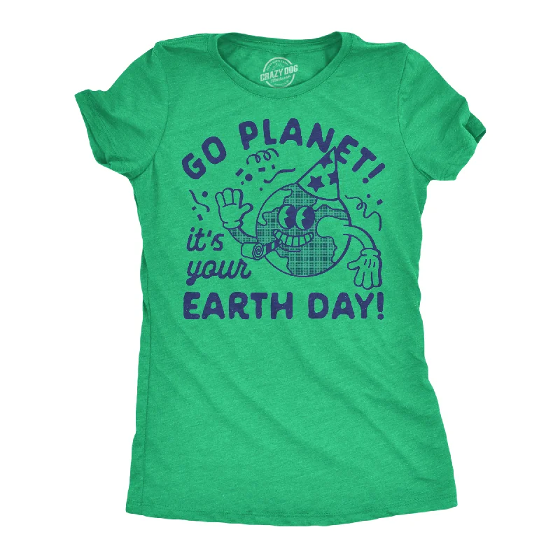 Go Planet Its Your Earth Day Women's T Shirt