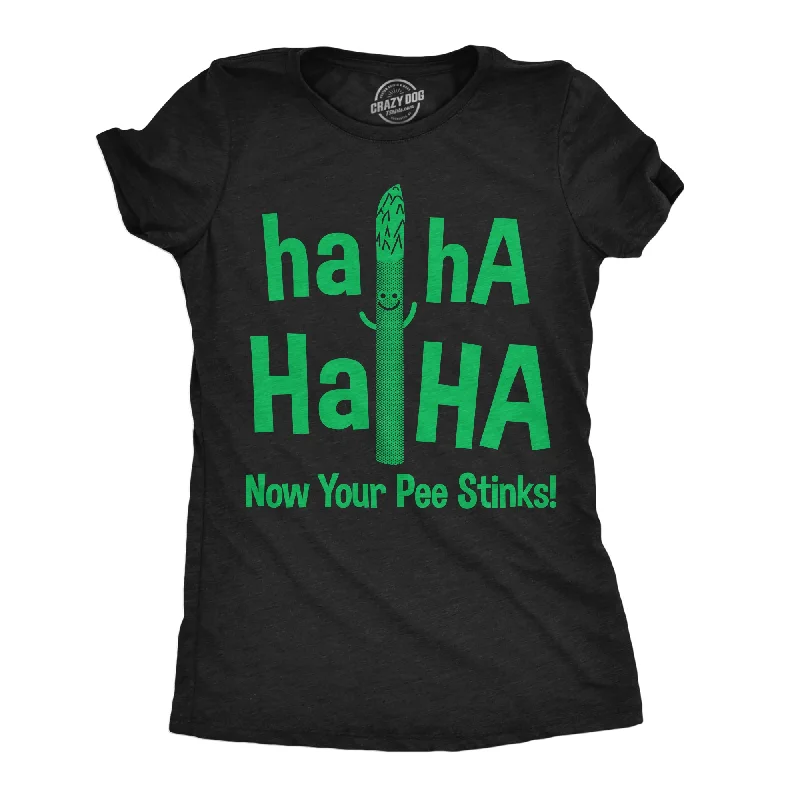 Haha Haha Now Your Pee Stinks Women's T Shirt