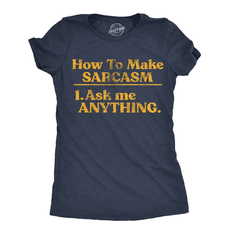 How To Make Sarcasm Ask Me Anything Women's T Shirt