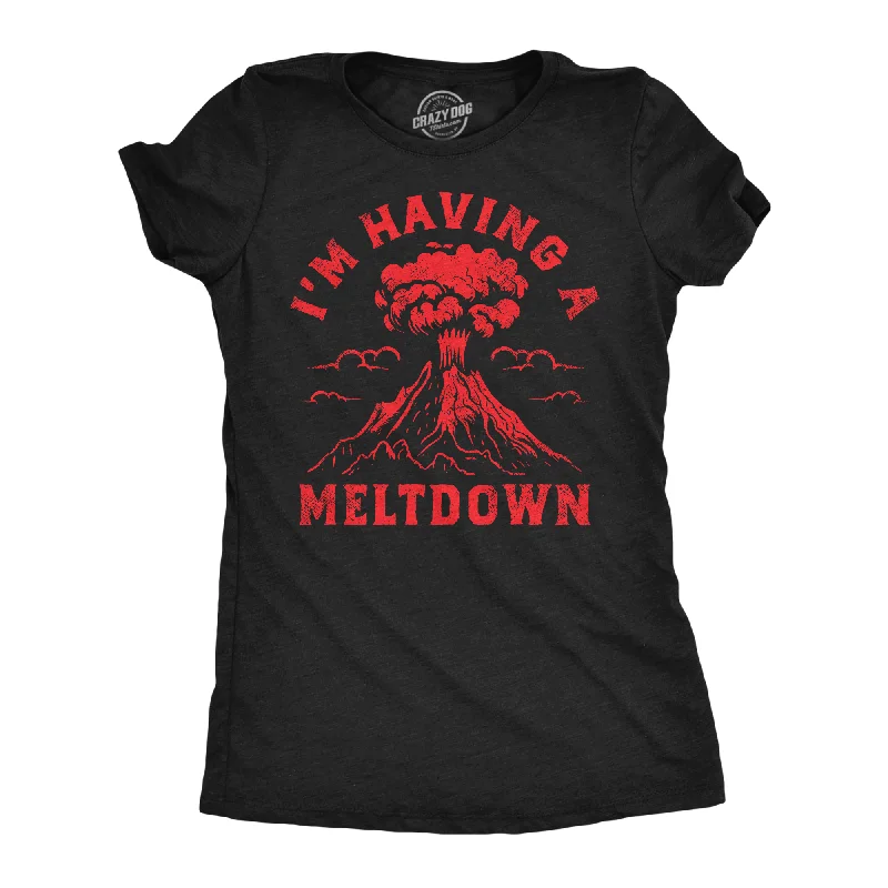 Im Having A Meltdown Women's T Shirt