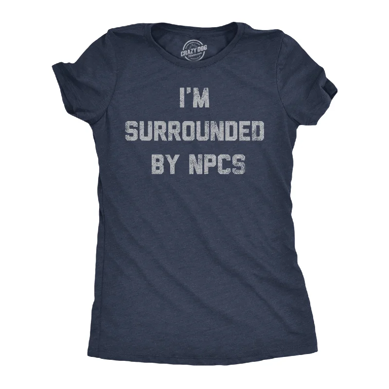 Im Surrounded By NPCs Women's T Shirt