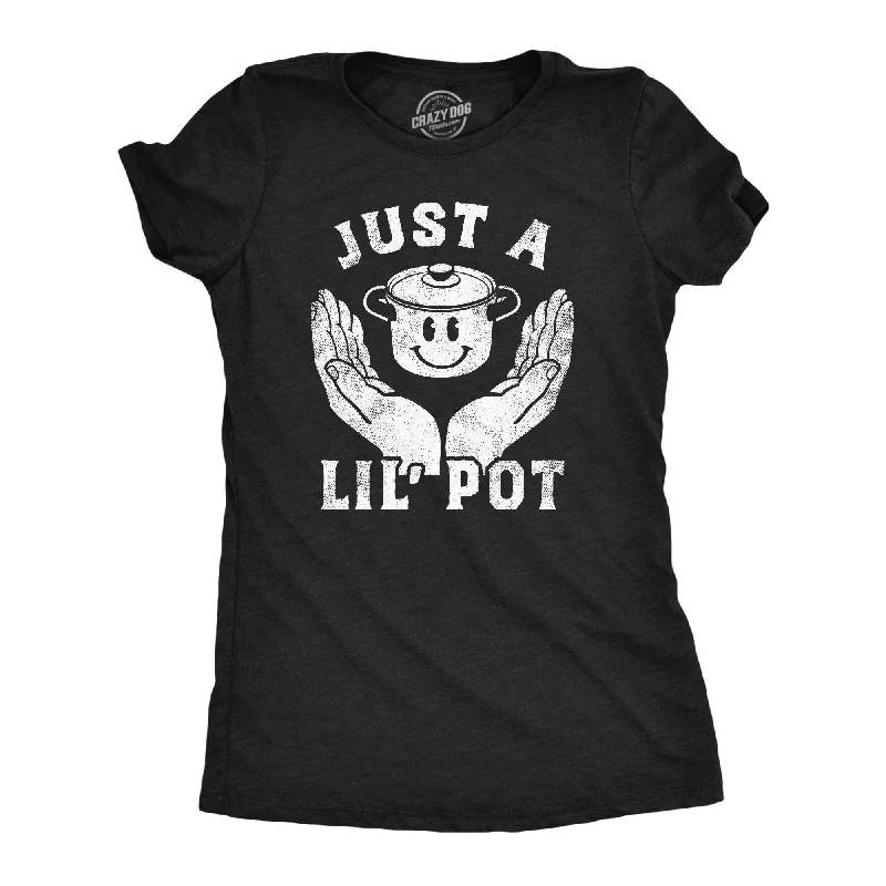 Just A Lil Pot Women's T Shirt