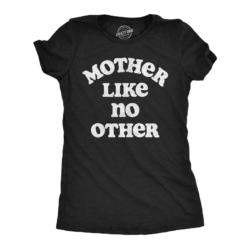 Mother Like No Other Women's T Shirt