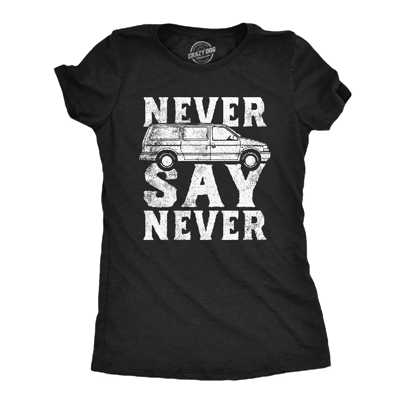 Never Say Never Minivan Women's T Shirt