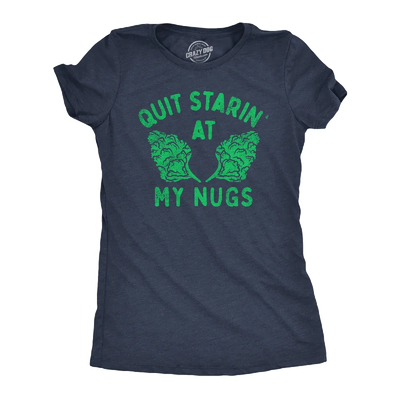 Quit Starin At My Nugs Women's T Shirt