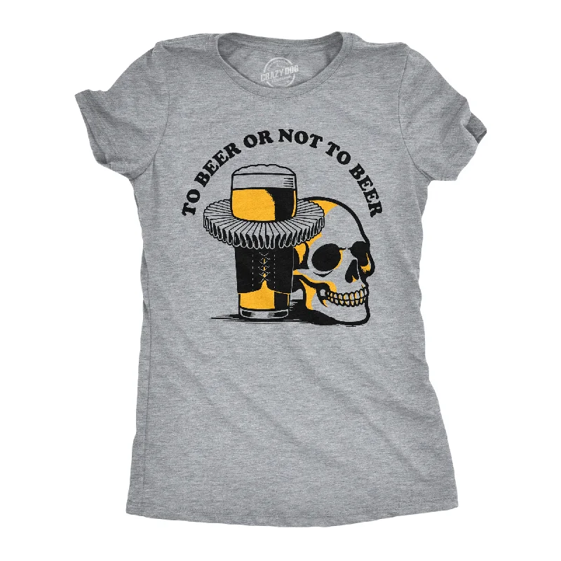 To Beer Or Not To Beer Women's T Shirt